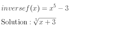 The inverse of f(x)=x^5-3 is \sqrt[5]{x+3}